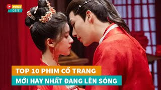 Top 10 phim cổ trang Hoa Ngữ mới hay nhất đang lên sóng hiện nayHóng Cbiz [upl. by Seidler]