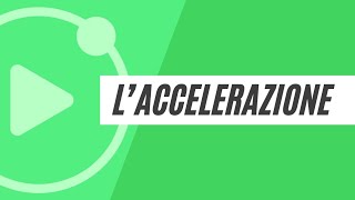 Laccelerazione [upl. by Meredith]