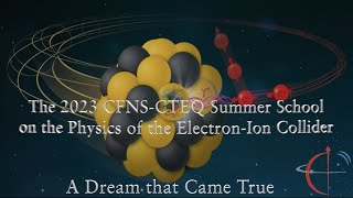 The 2023 CFNSCTEQ Summer School on the Physics of the ElectronIon Collider [upl. by Anesor707]