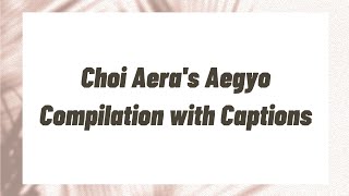 Choi Aeras Aegyo Compilation with Caption [upl. by Eustatius]