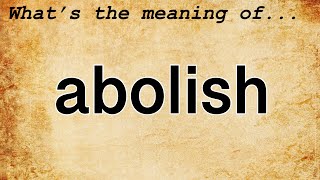 Abolish Meaning  Definition of Abolish [upl. by Nohsed]