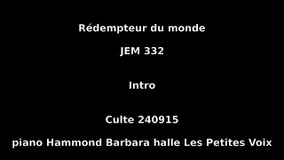 Rédempteur du monde  JEM 332  Culte 240915  piano Hammond Barbara halle Les Petites Voix [upl. by Wiley]