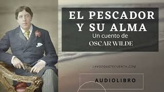 El pescador y su alma de Oscar Wilde Audiolibro completo Voz humana real [upl. by Aliuqa]