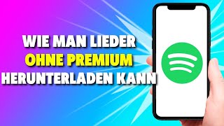 Wie man Lieder in Spotify OHNE Premium herunterladen kann 2024 [upl. by Munn475]