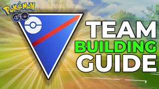 GREAT LEAGUE TEAM BUILDING GUIDE  POKEMON GO BATTLE LEAGUE [upl. by Nysila]