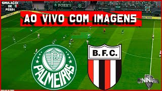 PALMEIRAS X BOTAFOGO SP  AO VIVO E COM IMAGENS  JOGO DE HOJE  COPA DO BRASIL DIRETO PES21 [upl. by Remlap]