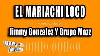 Jimmy Gonzalez Y Grupo Mazz  El Mariachi Loco Versión Karaoke [upl. by Oel757]