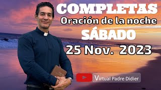 Completas de hoy Sábado 25 Noviembre 2023 Oración de la noche Padre Didier [upl. by Ear]