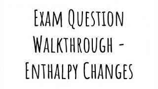 Exam Walkthrough  Enthalpy Changes [upl. by Akino]