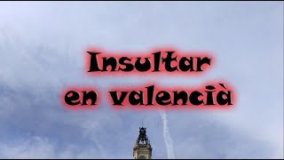 Curiositat valenciana  Capítulo 11  Insults en valencià [upl. by Ennayrb]