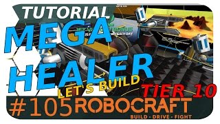 MEGA HEALER Tutorial  Tier 10 Robocraft  Lets Build [upl. by Enitsuga271]