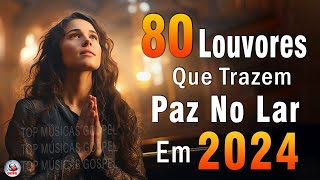 Louvores de Adoração  Melhores Músicas Gospel Mais Tocadas  TOP MÚSICAS GOSPEL Hinos Evangélicos [upl. by Notsruht]