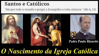 História da Igreja Católica  O Nascimento da Igreja Católica  Padre Paulo Ricardo [upl. by Pat]