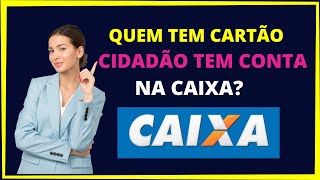 QUEM TEM CARTÃO CIDADÃO TEM CONTA NA CAIXA [upl. by Gnuoy]