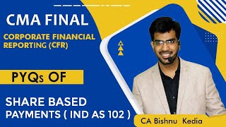 CMA Final  Old and New  CFR  June 24  PYQs  Shares Based Payments Ind AS 102 CA Bishnu Kedia [upl. by Reube]