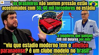 URUGUAIOS FICAM IMPRESSIONADOS COM A ARENA DA BAIXADA E ATLÉTICO PR quotVIROU POTÊNCIA NO BRASILquot [upl. by Lenad493]