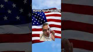 Aaron for President [upl. by Kelsy525]