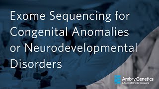 Exome Sequencing for Congenital Anomalies or Neurodevelopmental Disorders  Webinar  Ambry Genetics [upl. by Ardnuhsal626]