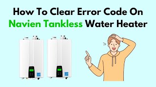 How To Clear Error Code On Navien Tankless Water Heater [upl. by Byrom590]