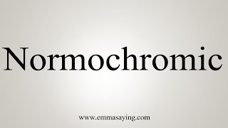 How To Say Normochromic [upl. by Jorie]