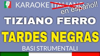 TIZIANO FERRO  TARDES NEGRAS KARAOKE INSTRUMENTAL karaoke en español🎤 [upl. by Brunhilde]