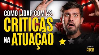 COMO ATUAR BEM e LIDAR COM AS CRÍTICAS NA ATUAÇÃO [upl. by Annais432]