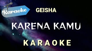 Karaoke Karena kamu — Geisha Karaoke version [upl. by Clintock491]