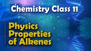 Physics Properties of Alkenes  Alkenes  Chemistry Class 11 [upl. by Hamrah]