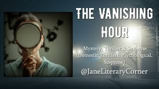 The Vanishing Hour Audiobook  Full Length   Janes Literary Corner [upl. by Haroved]