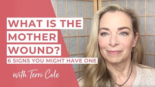 What is the Mother Wound 6 Signs You Might Have One  Terri Cole [upl. by Imarej]