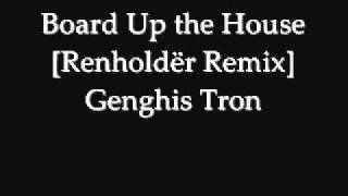 Genghis Tron  Board Up the House Renholdër Remix [upl. by Alroi]