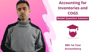 Accounting for Inventories and COGS Model Question Solution  BBS 1st year  Accountancy [upl. by Kyre]