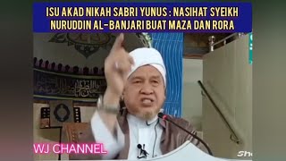 Isu Akad Nikah Sabri Yunus  Nasihat Syeikh Nuruddin Al Banjari Buat MAZA Dan Rora [upl. by Vinia867]