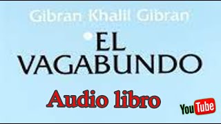 Gibran Khalil Gibran  El vagabundo Audio libro [upl. by Tamma369]