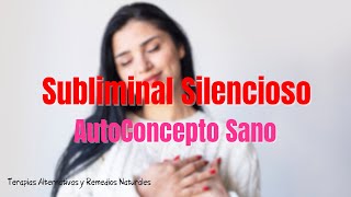 🥰✨ Potente Subliminal SILENCIOSO  AUTOCONCEPTO SANO 💞 [upl. by Tremml]