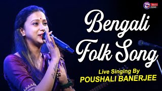 Poushali Banerjee  Bengali Folk Song2023  Live Singing By Poushali Banerjee [upl. by Ziza347]