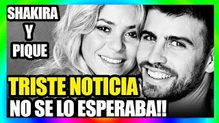 SHAKIRA y PIQUE Confirman MALA NOTICIA NO se lo ESPERABA [upl. by Ephram]