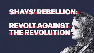 Shays Rebellion Revolt Against the Revolution [upl. by Rifkin]