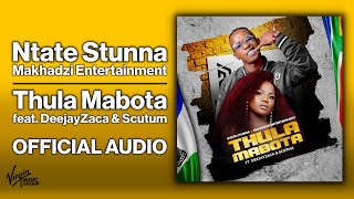 Ntate Stunna amp Makhadzi Entertainment  Thula Mabota feat DeejayZaca amp Scutum  Official Audio [upl. by Naujet]