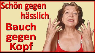 Schön gegen hässlich oder Bauch gegen Kopf [upl. by Notserk]