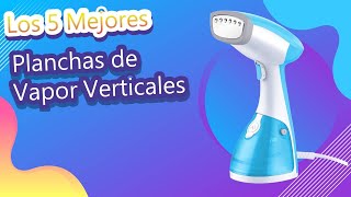 Los 5 Mejores Planchas de Vapor Verticales [upl. by Niltiak]