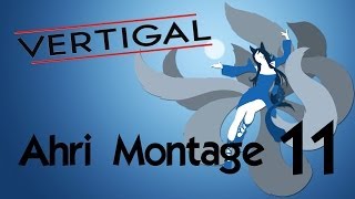 Vertigals Ahri Montage 11 [upl. by Xuerd811]