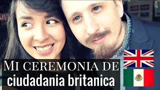 Mi CEREMONIA de CIUDADANIA BRITANICA  MEXICANA en LONDRES [upl. by Ardnwahsal]