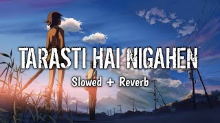 Ghalat fehmi  Tarasti hai nigahen  Slowed  Reverb  Lofi song  music [upl. by Taran492]