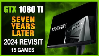 SEVEN YEARS LATER GTX 1080Ti Revisit in 2024  15 Games tested [upl. by Aleahcim]