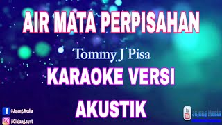 AIR MATA PERPISAHAN  Karaoke versi Akustik  Nada cowok Tommy J Pisa [upl. by Grossman]