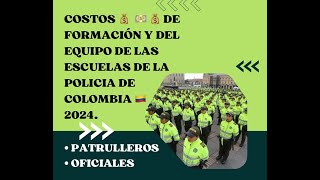 COSTOS de FORMACION y EQUIPO PARA ESCUELAS DE POLICIA COLOMBIA 2024 PATRULLEROS Y OFICIALES PARTE 1 [upl. by Yarod]