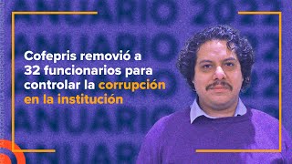 Anuario 2022 Cofepris removió 32 funcionarios para controlar la corrupción en la institución [upl. by Locke]