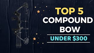 🌟Top 5 Best Compound Bow under 300 Reviews in 20232024 [upl. by Ibrahim]