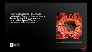 Ep 55  How a Dangerous Cult Profundity Yours is Taking over a Texas Town ft syranwarner [upl. by Nerta227]